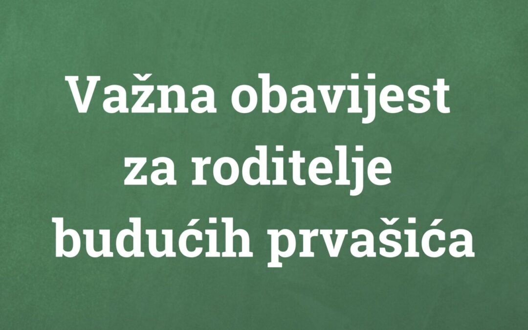 Važna obavijest za roditelje budućih prvašića